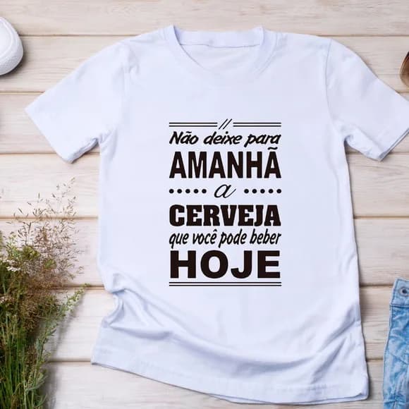 Camiseta Cerveja - Não Deixe para Amanhã a Cerveja
