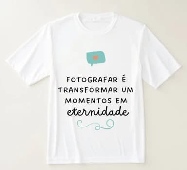 Camiseta Fotografar É Transformar Momentos em Eternidade