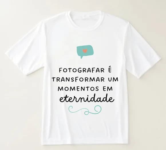 Camiseta Fotografar É Transformar Momentos em Eternidade