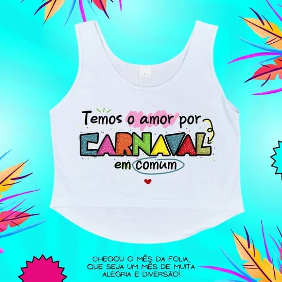 Cropped Carnaval Feminino Temos o Amor Por Carnaval em Comum