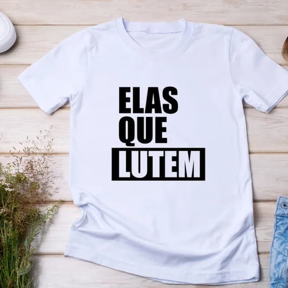 Camiseta Elas Que Lutem - Frase Viral e Bem-humorada