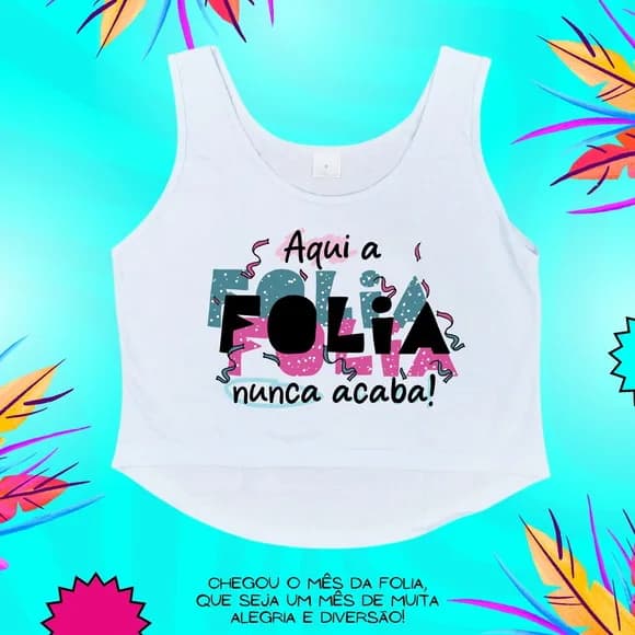 Cropped Carnaval Feminino Aqui a Folia Nunca Acaba