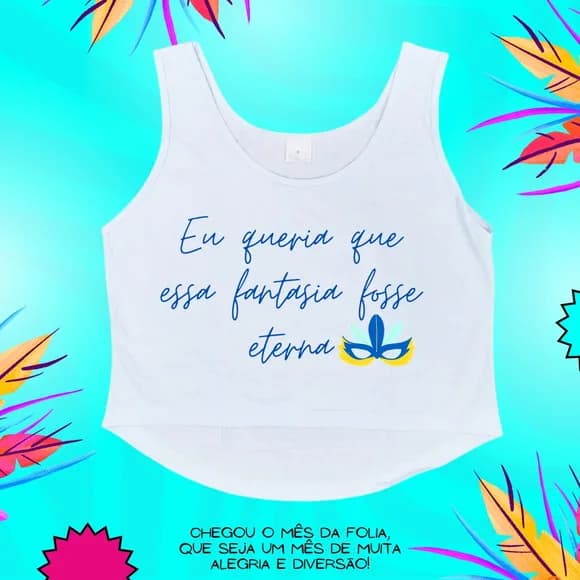 Cropped Carnaval Feminino Eu Queria Que Essa Fantasia