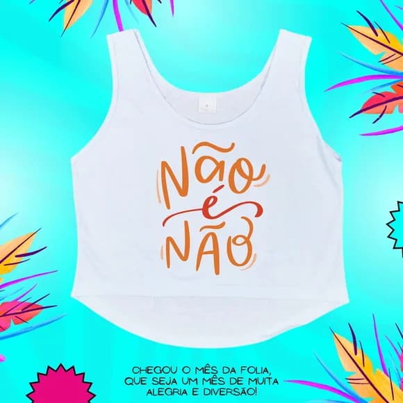 Cropped Carnaval Feminino Não É Não Frase Empoderamento