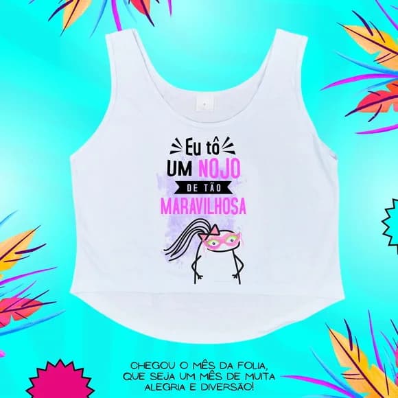 Cropped Carnaval Feminino Eu Tô Um Nojo de Tão Maravilhosa