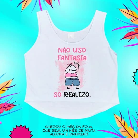 Cropped Carnaval Feminino Não Uso Fantasia Só Realizo Flork