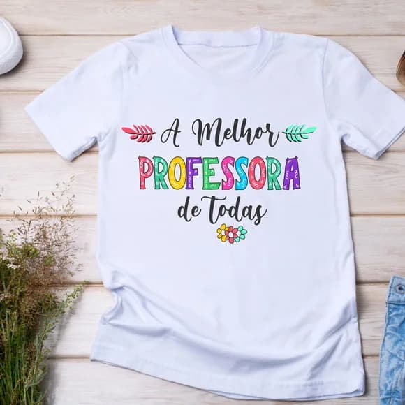 Camiseta Professora a Melhor de Todas