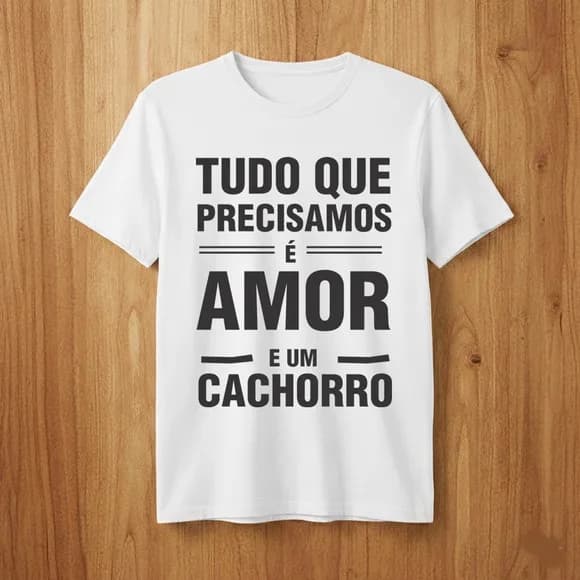 Camiseta Pet Amor e Cachorro - Frase Tudo Que Precisamos