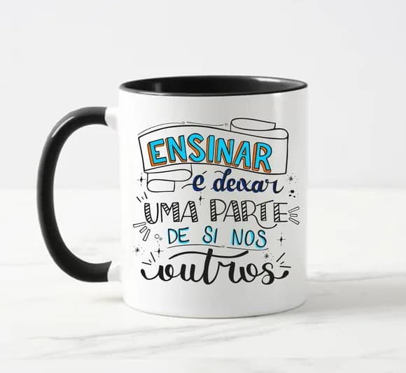 Caneca Ensinar É Deixar Uma Parte de Si nos Outros