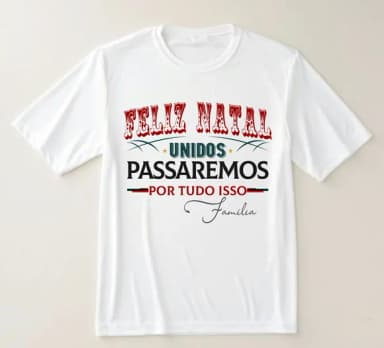 Camiseta Feliz Natal Unidos Passaremos ? Família