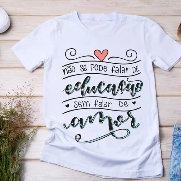 Camiseta Não se Pode Falar de Educação sem Falar de Amor
