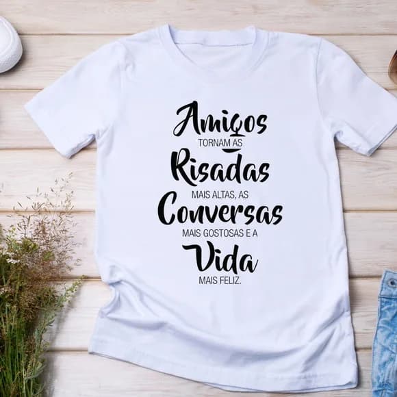 Camiseta Amigos - Frase Inspiradora Sobre Amizade