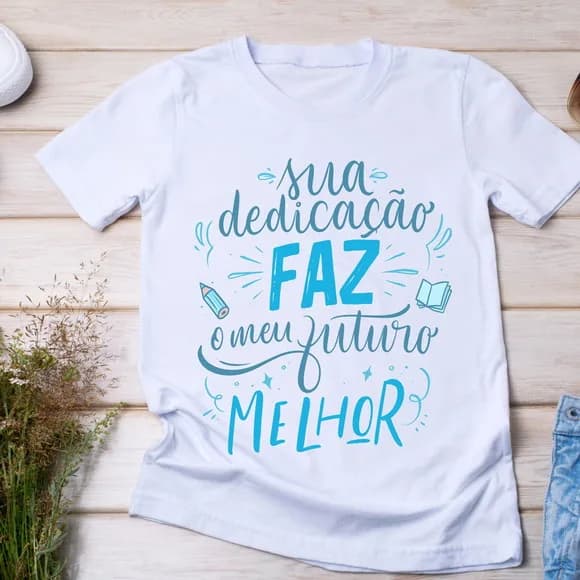 Camiseta Professores - Sua Dedicação Faz Meu Futuro Melhor