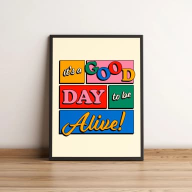 Quadro It's Good Day to be Alive! 375