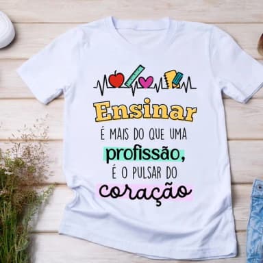 Camiseta Ensinar É o Pulsar do Coração